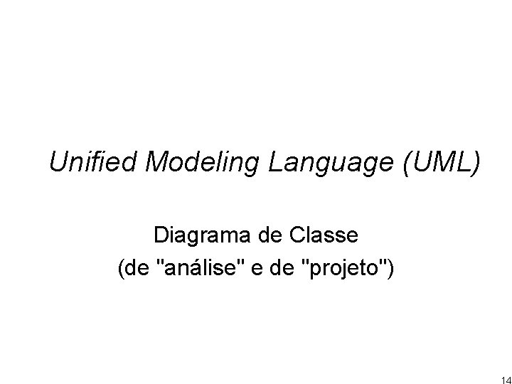 Unified Modeling Language (UML) Diagrama de Classe (de "análise" e de "projeto") 14 
