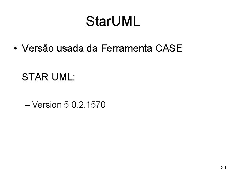 Star. UML • Versão usada da Ferramenta CASE STAR UML: – Version 5. 0.