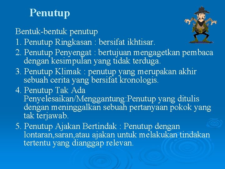 Penutup Bentuk-bentuk penutup 1. Penutup Ringkasan : bersifat ikhtisar. 2. Penutup Penyengat : bertujuan