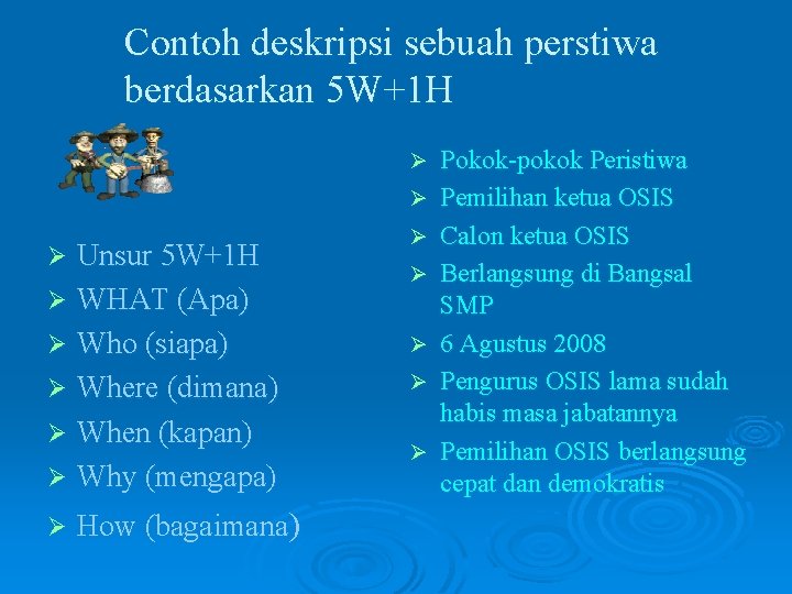 Contoh deskripsi sebuah perstiwa berdasarkan 5 W+1 H Ø Ø Unsur 5 W+1 H