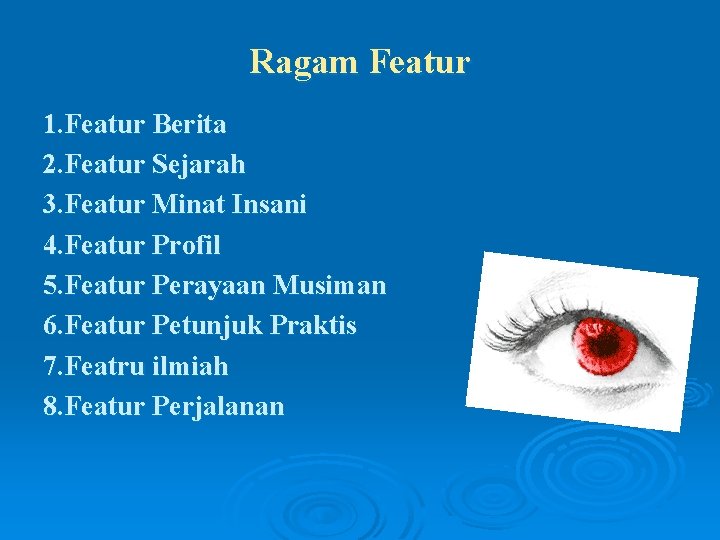 Ragam Featur 1. Featur Berita 2. Featur Sejarah 3. Featur Minat Insani 4. Featur