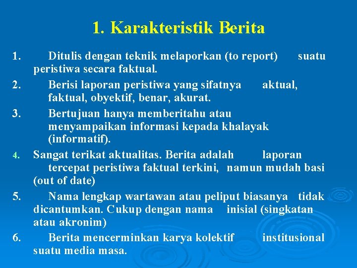 1. Karakteristik Berita 1. 2. 3. 4. 5. 6. Ditulis dengan teknik melaporkan (to