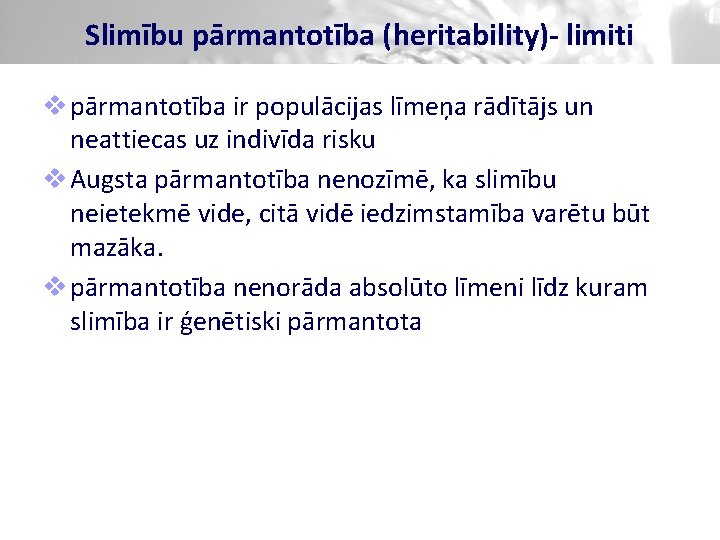 Slimību pārmantotība (heritability)- limiti v pārmantotība ir populācijas līmeņa rādītājs un neattiecas uz indivīda