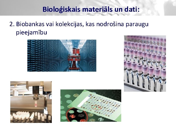 Bioloģiskais materiāls un dati: 2. Biobankas vai kolekcijas, kas nodrošina paraugu pieejamību 