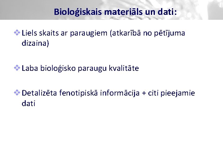 Bioloģiskais materiāls un dati: v Liels skaits ar paraugiem (atkarībā no pētījuma dizaina) v