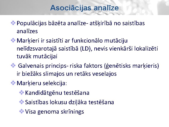Asociācijas analīze v Populācijas bāzēta analīze- atšķirībā no saistības analīzes v Marķieri ir saistīti