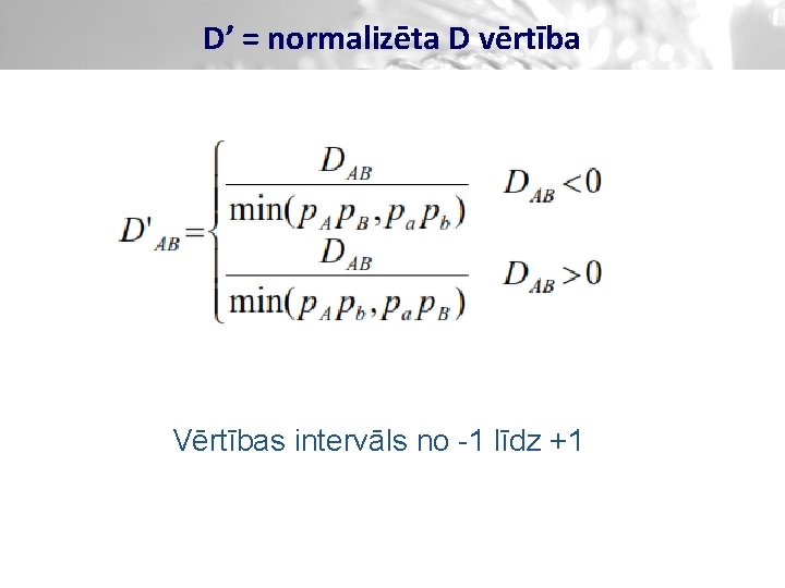 D’ = normalizēta D vērtība Vērtības intervāls no -1 līdz +1 