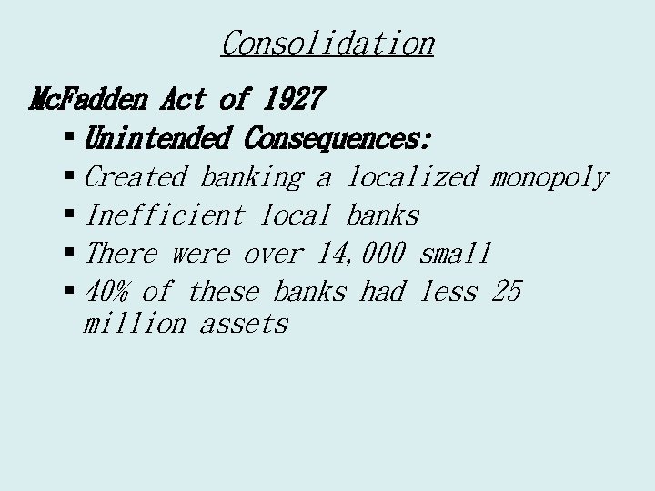 Consolidation Mc. Fadden Act of 1927 § Unintended Consequences: § Created banking a localized
