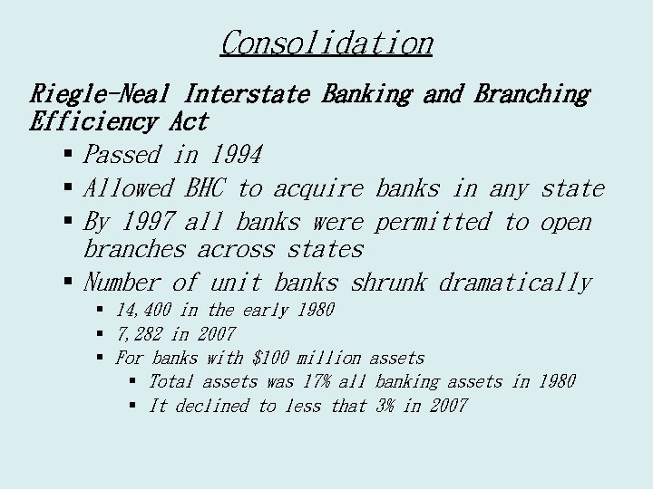 Consolidation Riegle-Neal Interstate Banking and Branching Efficiency Act § Passed in 1994 § Allowed