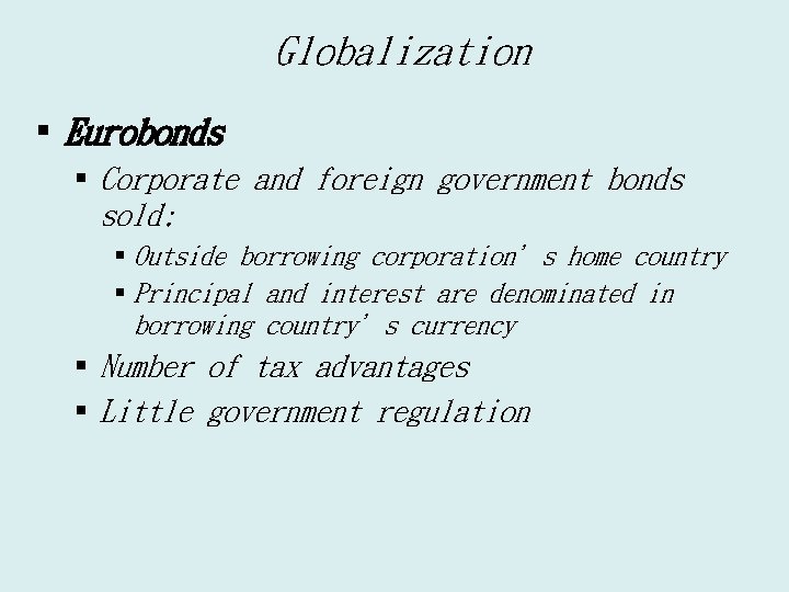 Globalization § Eurobonds § Corporate and foreign government bonds sold: § Outside borrowing corporation’s