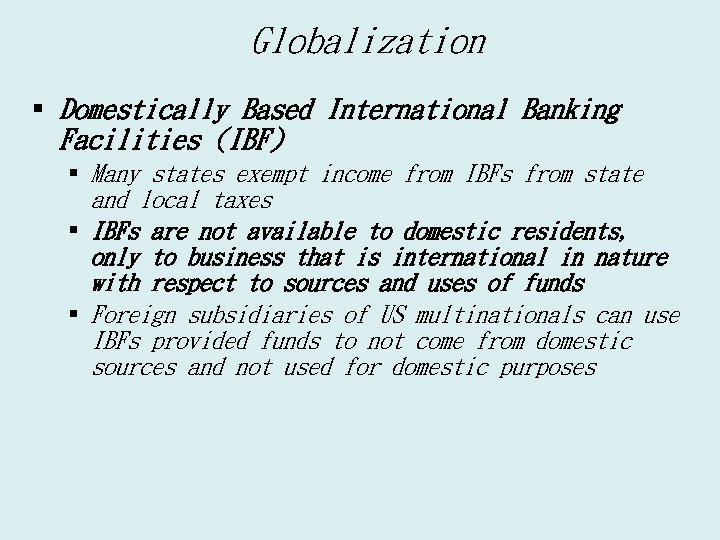 Globalization § Domestically Based International Banking Facilities (IBF) § Many states exempt income from