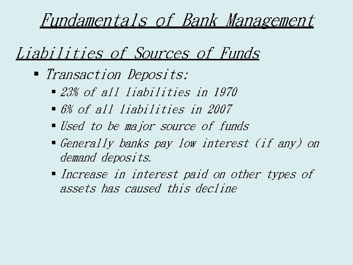 Fundamentals of Bank Management Liabilities of Sources of Funds § Transaction Deposits: § 23%