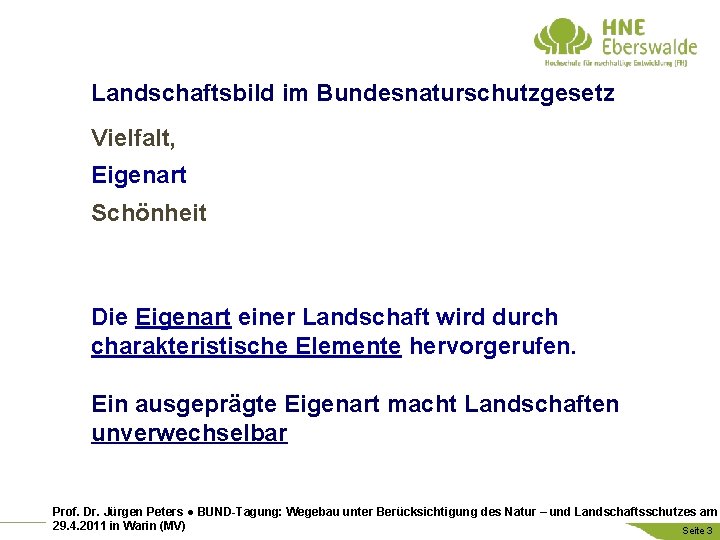 Landschaftsbild im Bundesnaturschutzgesetz Vielfalt, Eigenart Schönheit Die Eigenart einer Landschaft wird durch charakteristische Elemente