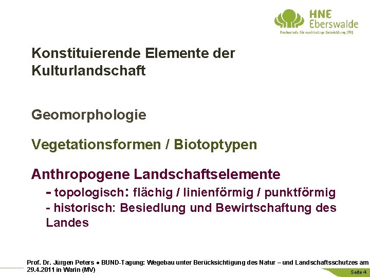 Konstituierende Elemente der Kulturlandschaft Geomorphologie Vegetationsformen / Biotoptypen Anthropogene Landschaftselemente - topologisch: flächig /