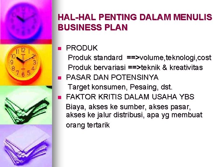 HAL-HAL PENTING DALAM MENULIS BUSINESS PLAN n n n PRODUK Produk standard ==>volume, teknologi,