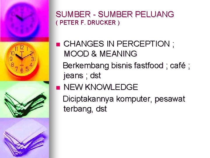 SUMBER - SUMBER PELUANG ( PETER F. DRUCKER ) CHANGES IN PERCEPTION ; MOOD