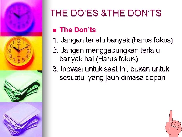 THE DO’ES &THE DON’TS The Don’ts 1. Jangan terlalu banyak (harus fokus) 2. Jangan