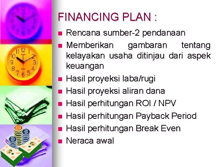FINANCING PLAN : n n n n Rencana sumber-2 pendanaan Memberikan gambaran tentang kelayakan