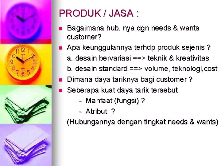 PRODUK / JASA : n n Bagaimana hub. nya dgn needs & wants customer?