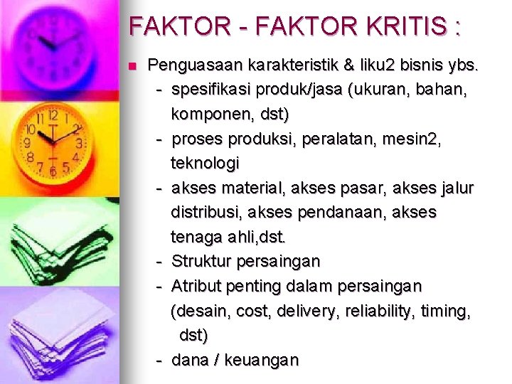 FAKTOR - FAKTOR KRITIS : n Penguasaan karakteristik & liku 2 bisnis ybs. -