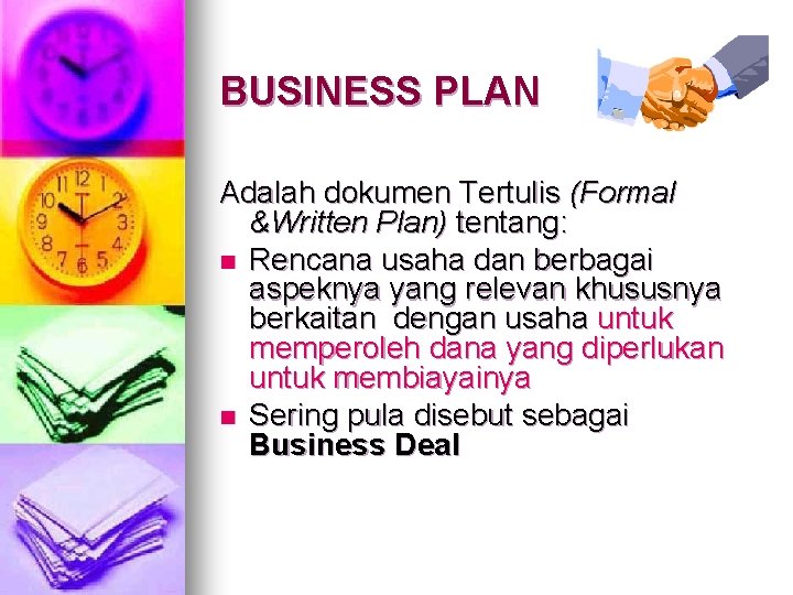 BUSINESS PLAN Adalah dokumen Tertulis (Formal &Written Plan) tentang: n Rencana usaha dan berbagai