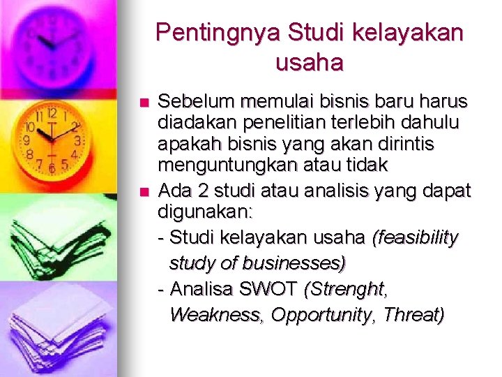 Pentingnya Studi kelayakan usaha n n Sebelum memulai bisnis baru harus diadakan penelitian terlebih