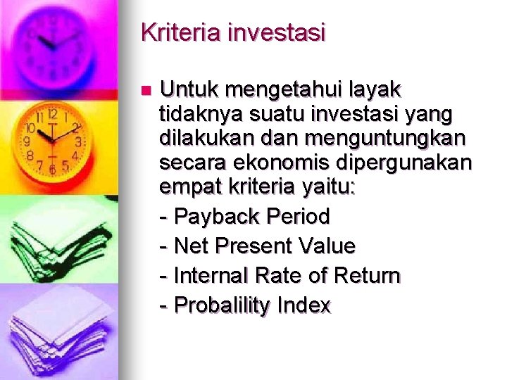 Kriteria investasi n Untuk mengetahui layak tidaknya suatu investasi yang dilakukan dan menguntungkan secara