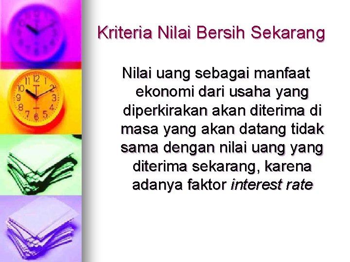 Kriteria Nilai Bersih Sekarang Nilai uang sebagai manfaat ekonomi dari usaha yang diperkirakan diterima