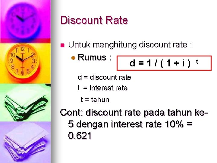 Discount Rate n Untuk menghitung discount rate : l Rumus : d=1/(1+i) t d