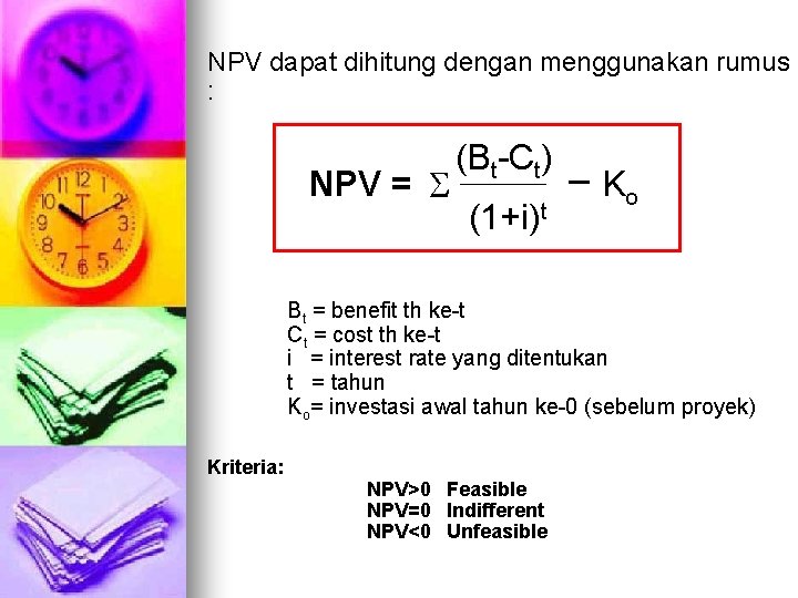 NPV dapat dihitung dengan menggunakan rumus : (Bt-Ct) _ NPV = Ko (1+i)t Bt