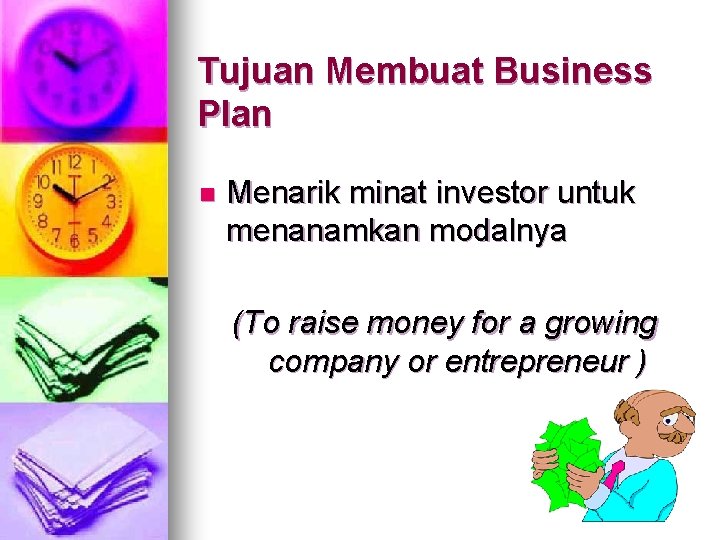 Tujuan Membuat Business Plan n Menarik minat investor untuk menanamkan modalnya (To raise money