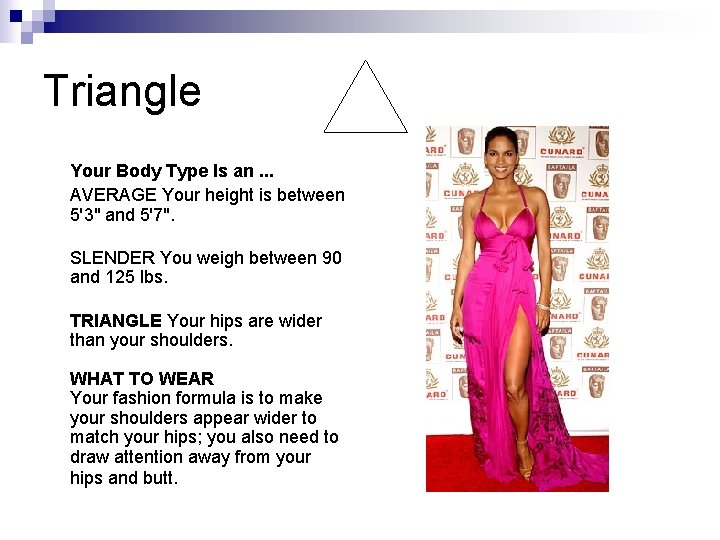 Triangle Your Body Type Is an. . . AVERAGE Your height is between 5'3" Triangle Your Body Type Is an. . . AVERAGE Your height is between 5'3"