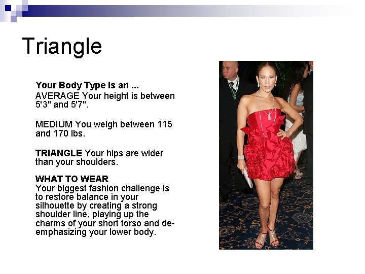Triangle Your Body Type Is an. . . AVERAGE Your height is between 5'3" Triangle Your Body Type Is an. . . AVERAGE Your height is between 5'3"