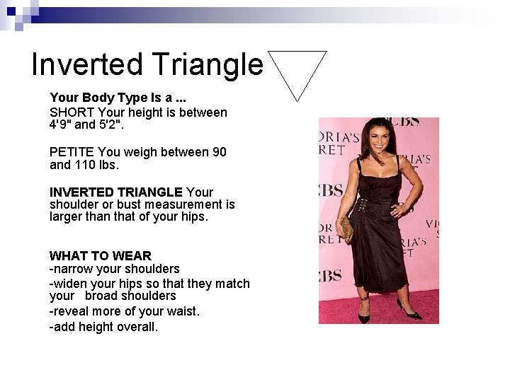 Inverted Triangle Your Body Type Is a. . . SHORT Your height is between Inverted Triangle Your Body Type Is a. . . SHORT Your height is between