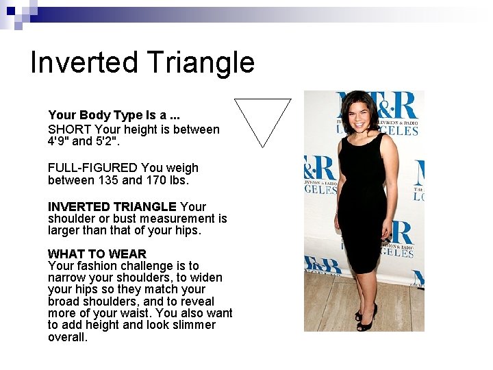 Inverted Triangle Your Body Type Is a. . . SHORT Your height is between Inverted Triangle Your Body Type Is a. . . SHORT Your height is between