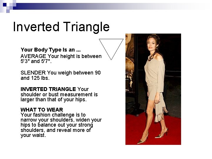 Inverted Triangle Your Body Type Is an. . . AVERAGE Your height is between Inverted Triangle Your Body Type Is an. . . AVERAGE Your height is between