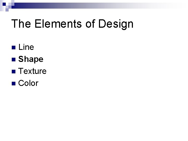 The Elements of Design Line n Shape n Texture n Color n The Elements of Design Line n Shape n Texture n Color n