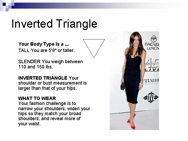 Inverted Triangle Your Body Type Is a. . . TALL You are 5'8" or Inverted Triangle Your Body Type Is a. . . TALL You are 5'8" or