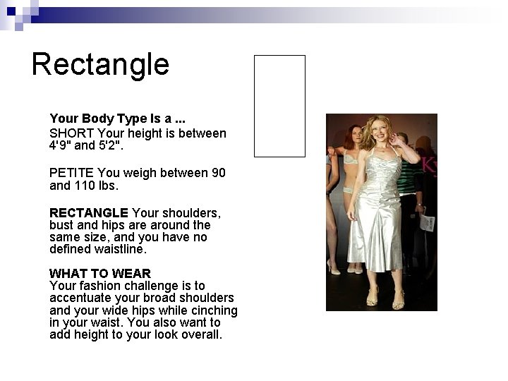 Rectangle Your Body Type Is a. . . SHORT Your height is between 4'9" Rectangle Your Body Type Is a. . . SHORT Your height is between 4'9"