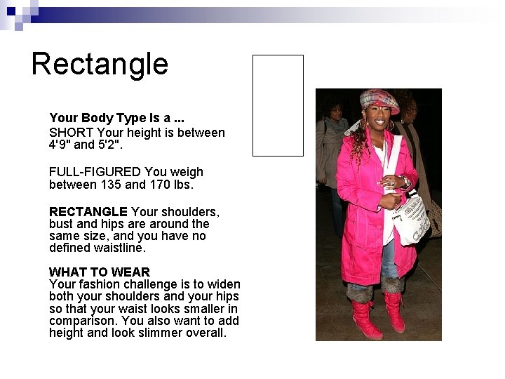 Rectangle Your Body Type Is a. . . SHORT Your height is between 4'9" Rectangle Your Body Type Is a. . . SHORT Your height is between 4'9"