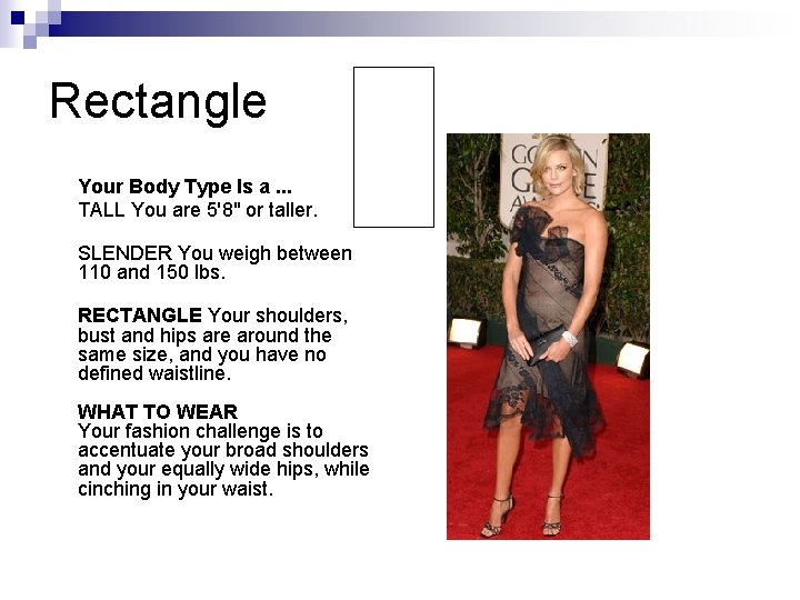 Rectangle Your Body Type Is a. . . TALL You are 5'8" or taller. Rectangle Your Body Type Is a. . . TALL You are 5'8" or taller.