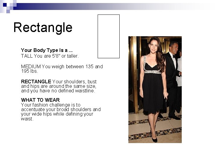 Rectangle Your Body Type Is a. . . TALL You are 5'8" or taller. Rectangle Your Body Type Is a. . . TALL You are 5'8" or taller.