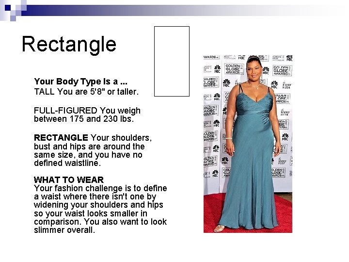 Rectangle Your Body Type Is a. . . TALL You are 5'8" or taller. Rectangle Your Body Type Is a. . . TALL You are 5'8" or taller.