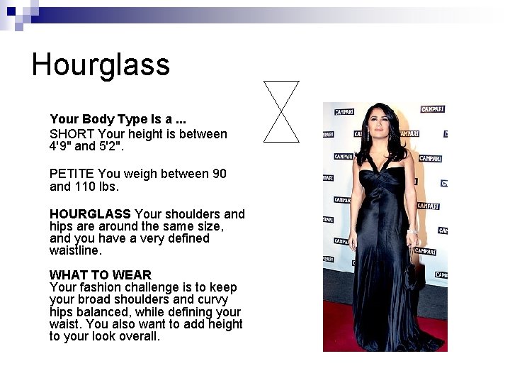Hourglass Your Body Type Is a. . . SHORT Your height is between 4'9" Hourglass Your Body Type Is a. . . SHORT Your height is between 4'9"