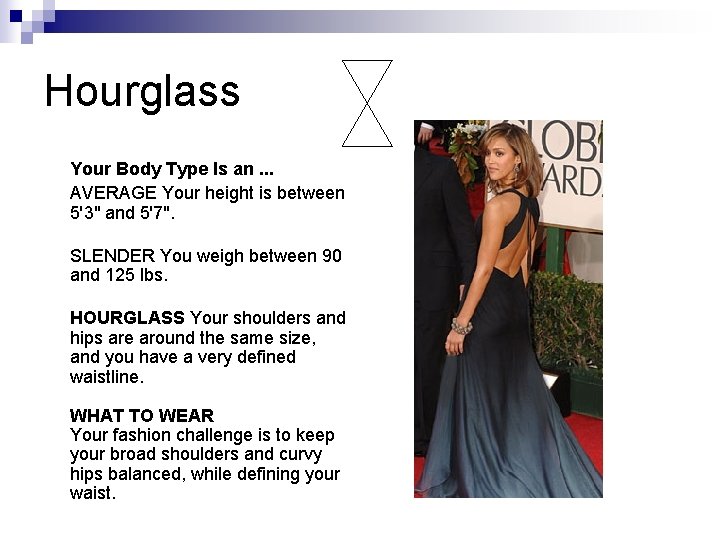 Hourglass Your Body Type Is an. . . AVERAGE Your height is between 5'3" Hourglass Your Body Type Is an. . . AVERAGE Your height is between 5'3"