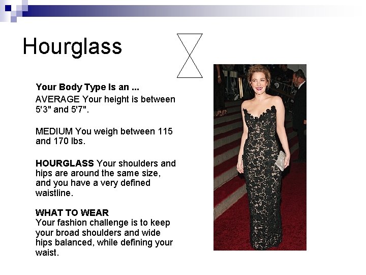 Hourglass Your Body Type Is an. . . AVERAGE Your height is between 5'3" Hourglass Your Body Type Is an. . . AVERAGE Your height is between 5'3"