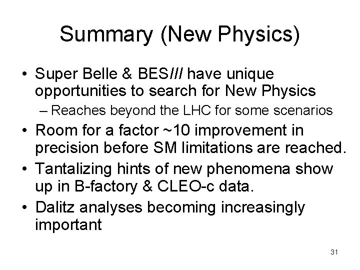 Summary (New Physics) • Super Belle & BESIII have unique opportunities to search for