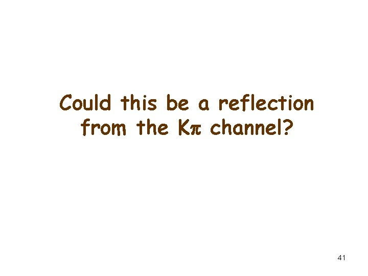 Could this be a reflection from the K channel? 41 