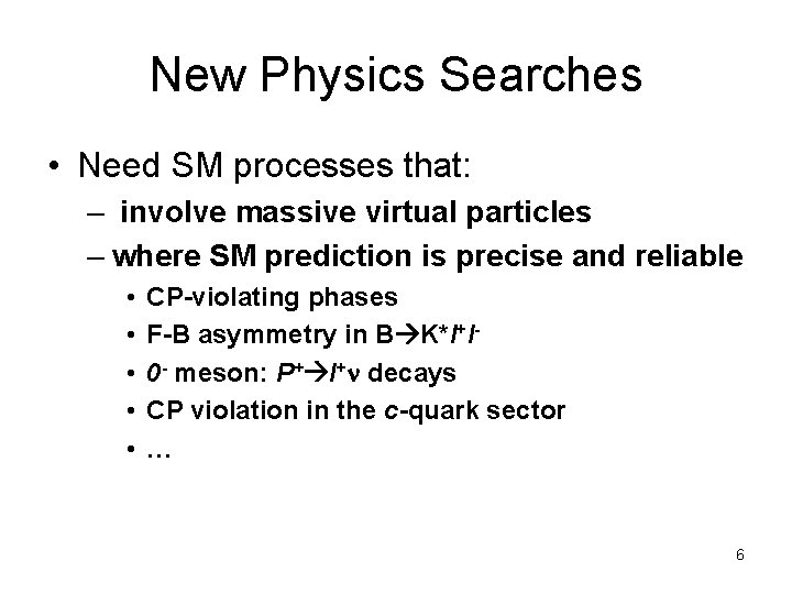 New Physics Searches • Need SM processes that: – involve massive virtual particles –