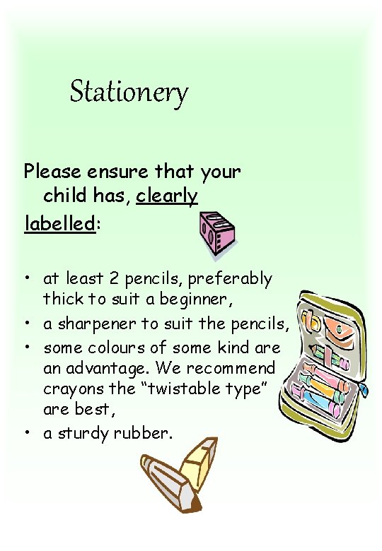 Stationery Please ensure that your child has, clearly labelled: • at least 2 pencils,